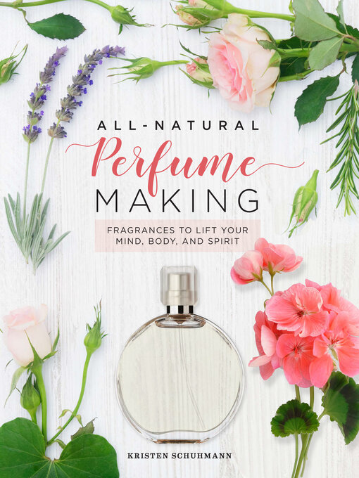 Title details for All-Natural Perfume Making by Kristen Schuhmann - Available